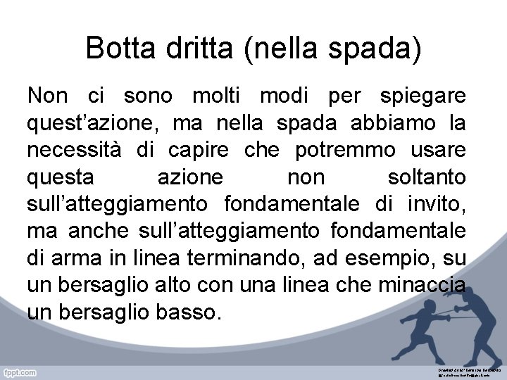 Botta dritta (nella spada) Non ci sono molti modi per spiegare quest’azione, ma nella