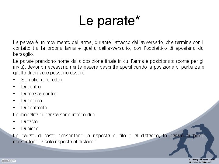 Le parate* La parata è un movimento dell’arma, durante l’attacco dell’avversario, che termina con