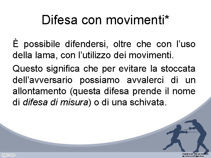 Difesa con movimenti* È possibile difendersi, oltre che con l’uso della lama, con l’utilizzo