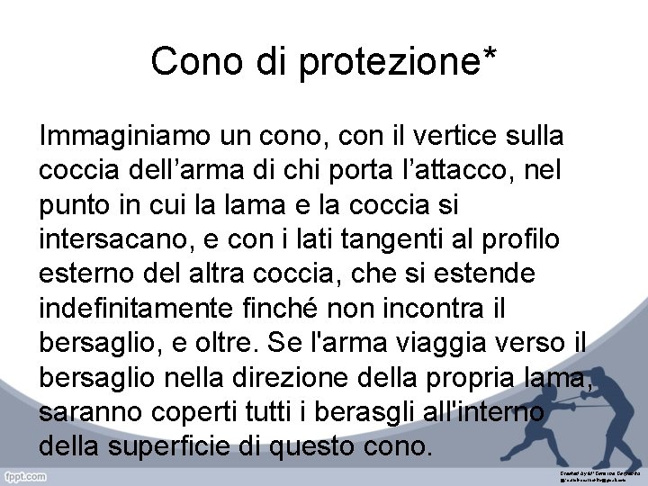 Cono di protezione* Immaginiamo un cono, con il vertice sulla coccia dell’arma di chi