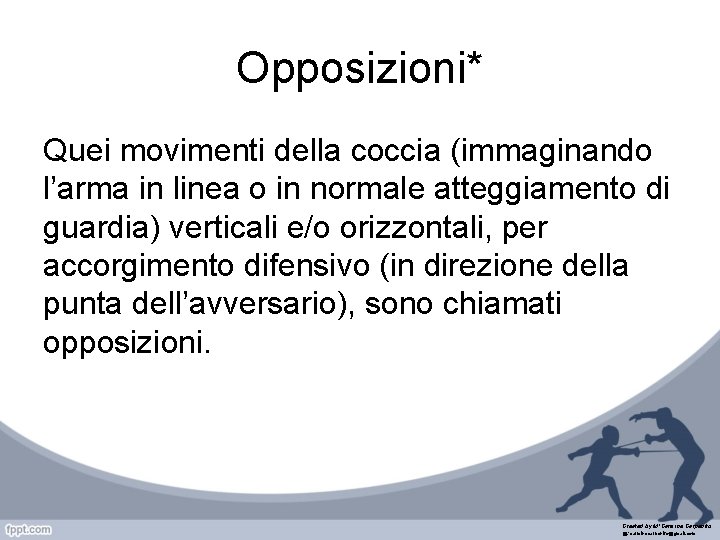 Opposizioni* Quei movimenti della coccia (immaginando l’arma in linea o in normale atteggiamento di