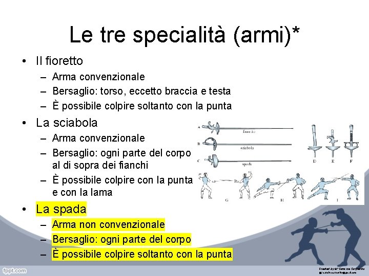 Le tre specialità (armi)* • Il fioretto – Arma convenzionale – Bersaglio: torso, eccetto