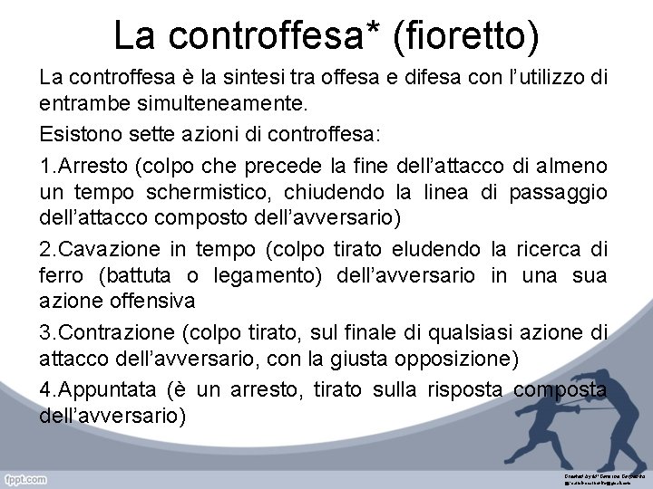 La controffesa* (fioretto) La controffesa è la sintesi tra offesa e difesa con l’utilizzo