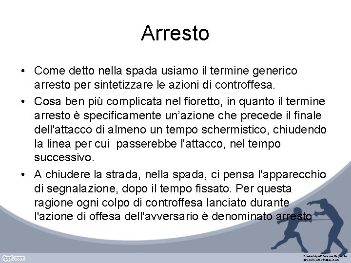 Arresto • Come detto nella spada usiamo il termine generico arresto per sintetizzare le