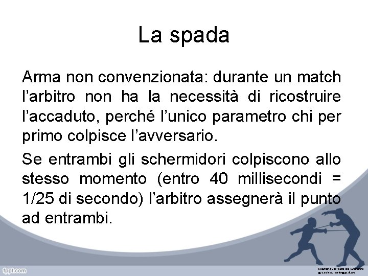 La spada Arma non convenzionata: durante un match l’arbitro non ha la necessità di