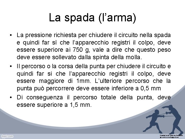 La spada (l’arma) • La pressione richiesta per chiudere il circuito nella spada e