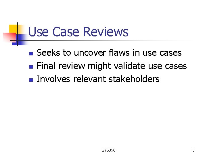 Use Case Reviews n n n Seeks to uncover flaws in use cases Final