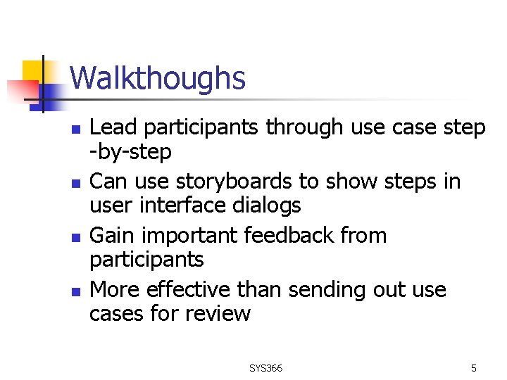 Walkthoughs n n Lead participants through use case step -by-step Can use storyboards to