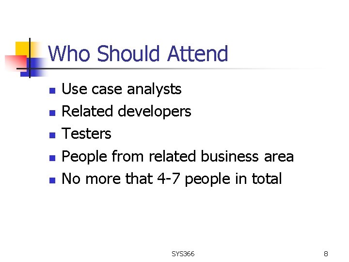 Who Should Attend n n n Use case analysts Related developers Testers People from