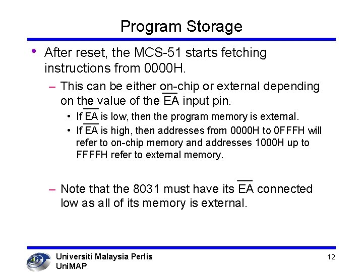 Program Storage • After reset, the MCS-51 starts fetching instructions from 0000 H. –