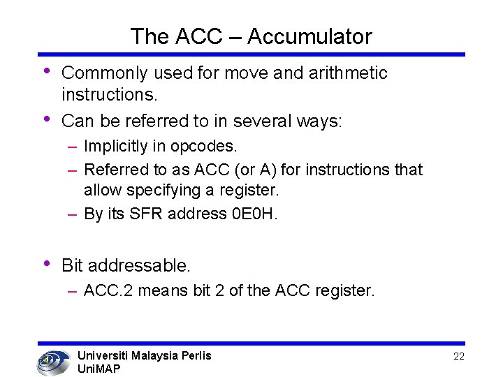 The ACC – Accumulator • • Commonly used for move and arithmetic instructions. Can
