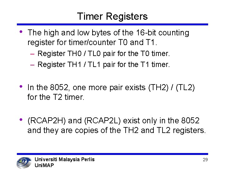 Timer Registers • The high and low bytes of the 16 -bit counting register