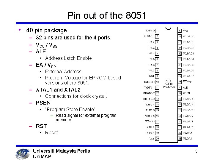 Pin out of the 8051 • 40 pin package – 32 pins are used