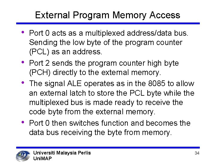 External Program Memory Access • • Port 0 acts as a multiplexed address/data bus.