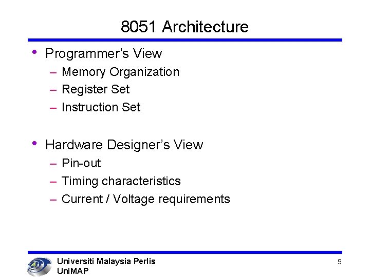 8051 Architecture • Programmer’s View – Memory Organization – Register Set – Instruction Set