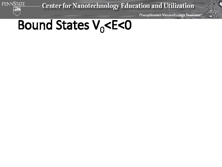 Bound States V 0<E<0 