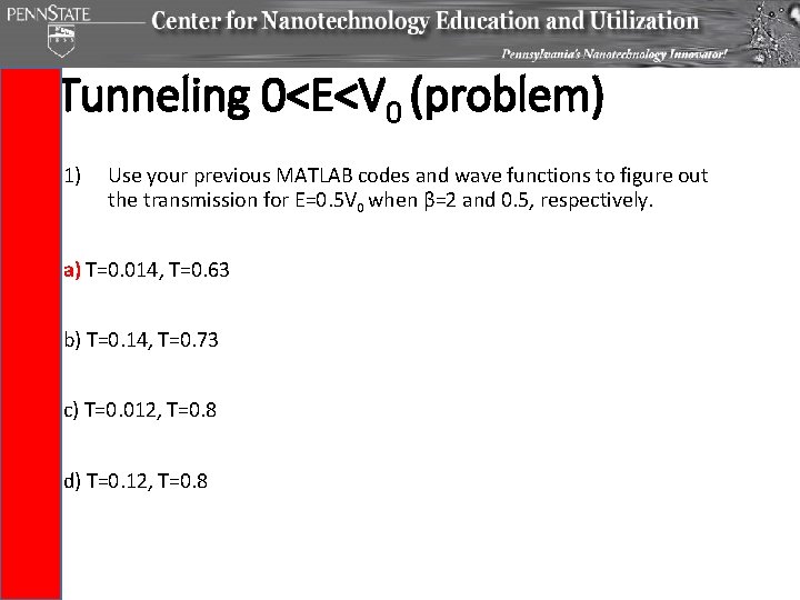 Tunneling 0<E<V 0 (problem) 1) Use your previous MATLAB codes and wave functions to