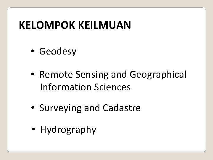 KELOMPOK KEILMUAN • Geodesy • Remote Sensing and Geographical Information Sciences • Surveying and
