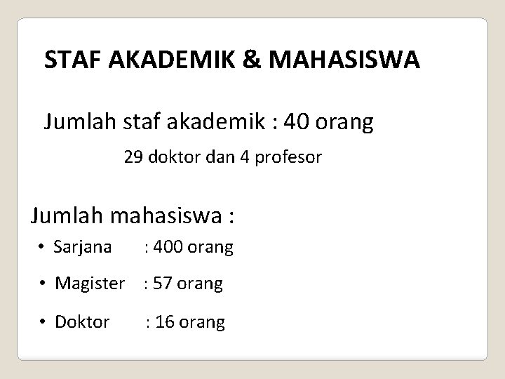 STAF AKADEMIK & MAHASISWA Jumlah staf akademik : 40 orang 29 doktor dan 4