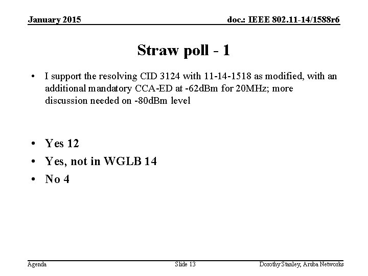 January 2015 doc. : IEEE 802. 11 -14/1588 r 6 Straw poll - 1