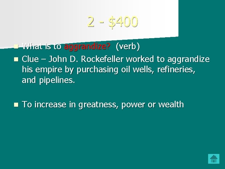 2 - $400 What is to aggrandize? (verb) n Clue – John D. Rockefeller