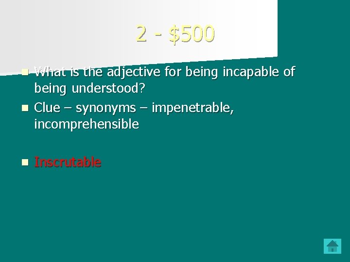2 - $500 What is the adjective for being incapable of being understood? n