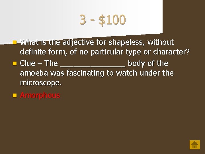 3 - $100 What is the adjective for shapeless, without definite form, of no