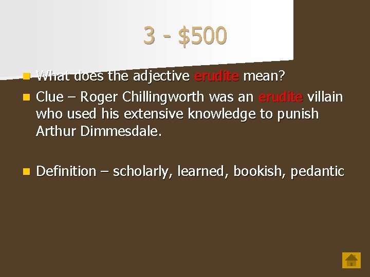 3 - $500 What does the adjective erudite mean? n Clue – Roger Chillingworth