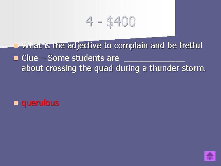 4 - $400 What is the adjective to complain and be fretful n Clue