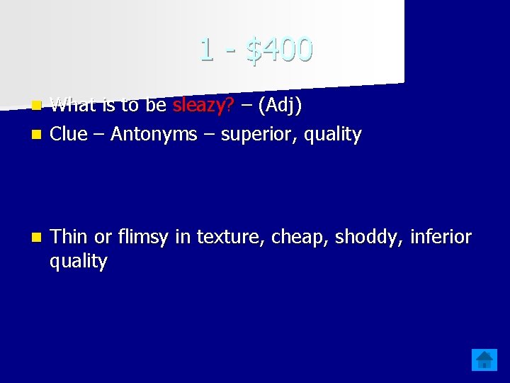 1 - $400 What is to be sleazy? – (Adj) n Clue – Antonyms