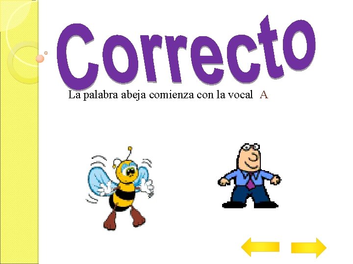 La palabra abeja comienza con la vocal A 