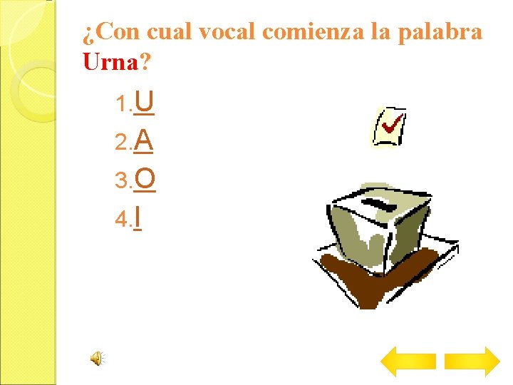 ¿Con cual vocal comienza la palabra Urna? 1. U 2. A 3. O 4.