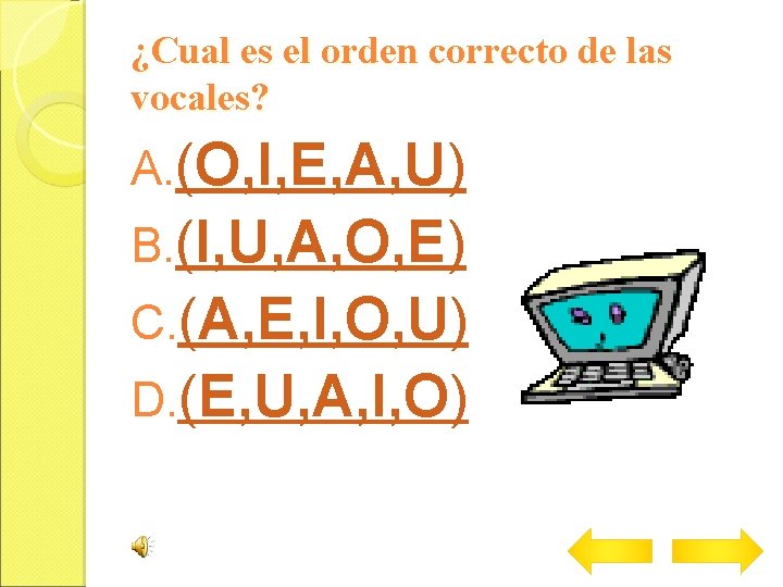 ¿Cual es el orden correcto de las vocales? A. (O, I, E, A, U)