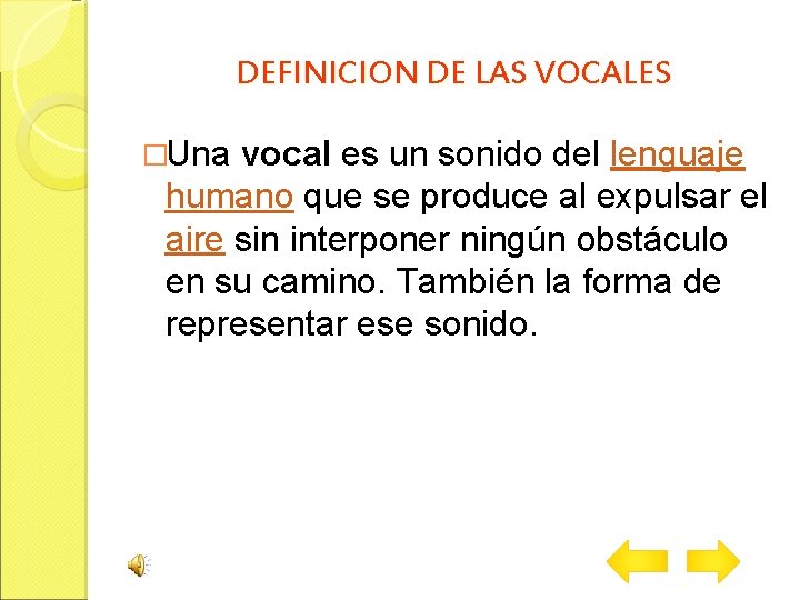 DEFINICION DE LAS VOCALES �Una vocal es un sonido del lenguaje humano que se