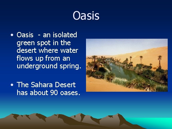 Oasis • Oasis - an isolated green spot in the desert where water flows
