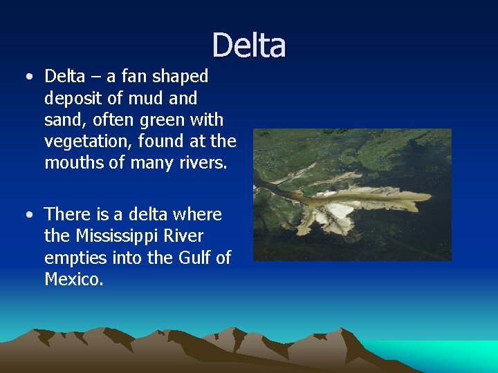 Delta • Delta – a fan shaped deposit of mud and sand, often green