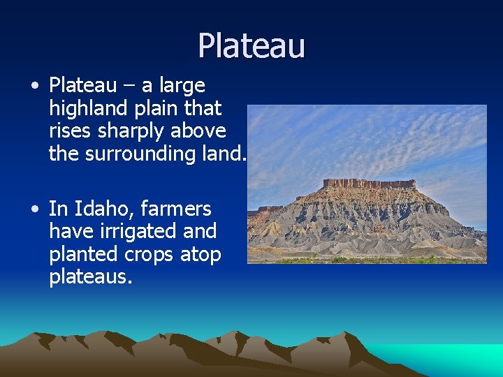 Plateau • Plateau – a large highland plain that rises sharply above the surrounding