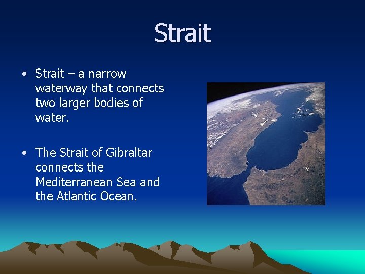 Strait • Strait – a narrow waterway that connects two larger bodies of water.