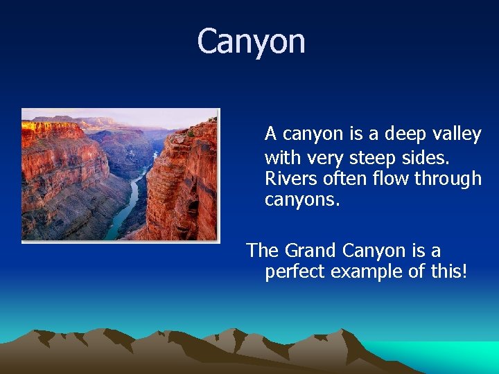 Canyon A canyon is a deep valley with very steep sides. Rivers often flow