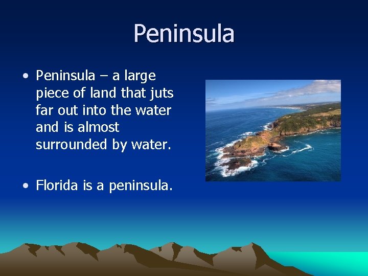 Peninsula • Peninsula – a large piece of land that juts far out into