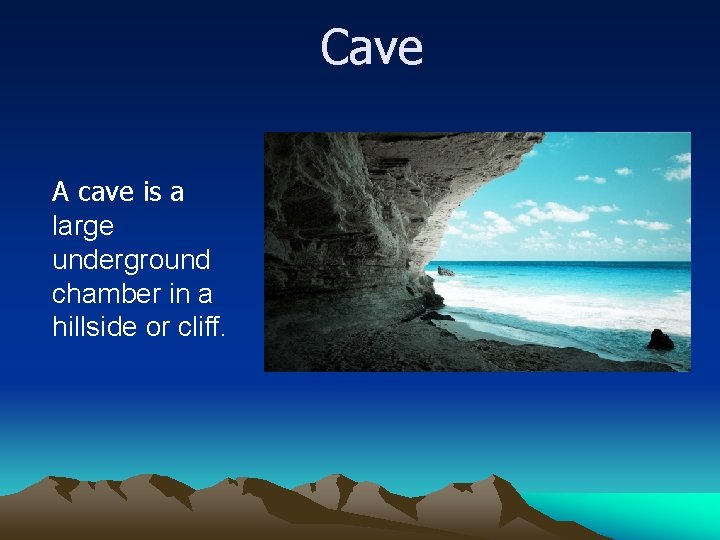 Cave A cave is a large underground chamber in a hillside or cliff. 