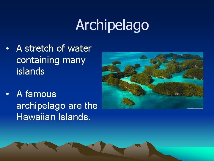 Archipelago • A stretch of water containing many islands • A famous archipelago are