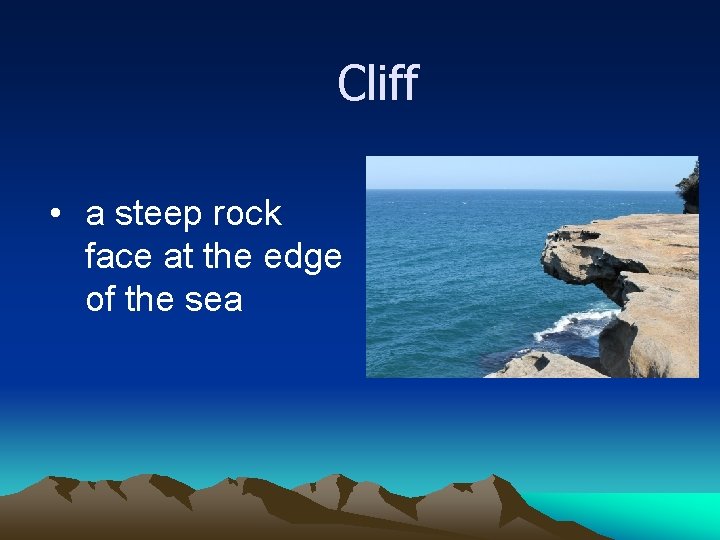 Cliff • a steep rock face at the edge of the sea 