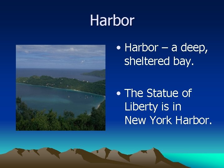 Harbor • Harbor – a deep, sheltered bay. • The Statue of Liberty is
