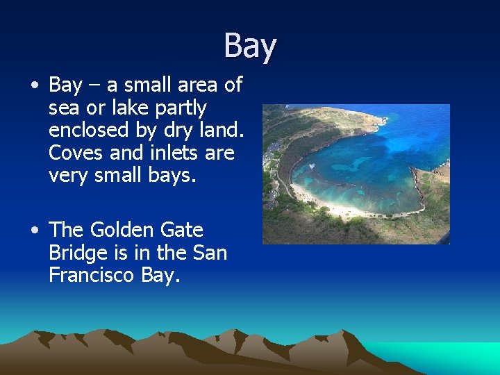 Bay • Bay – a small area of sea or lake partly enclosed by