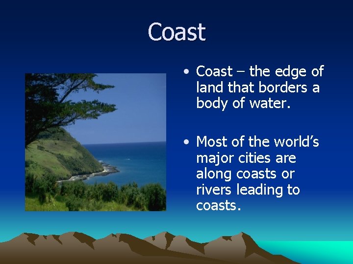 Coast • Coast – the edge of land that borders a body of water.