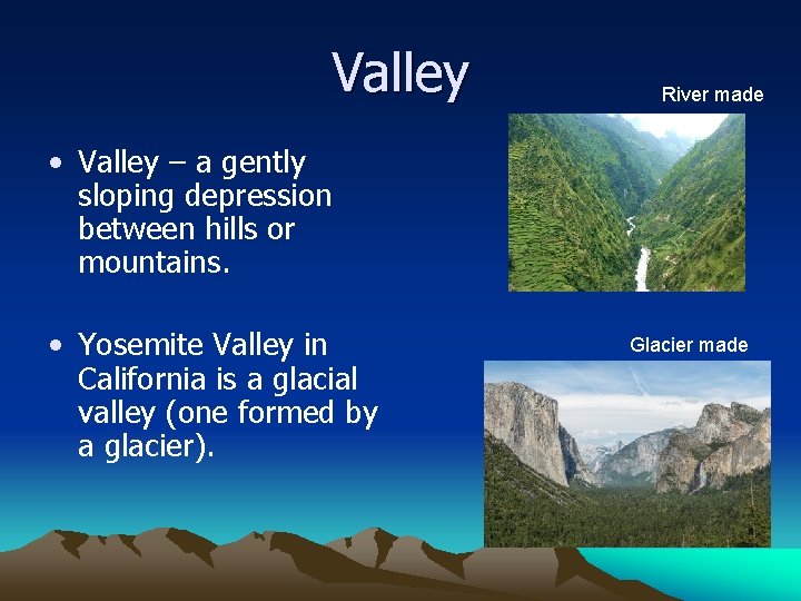 Valley River made • Valley – a gently sloping depression between hills or mountains.