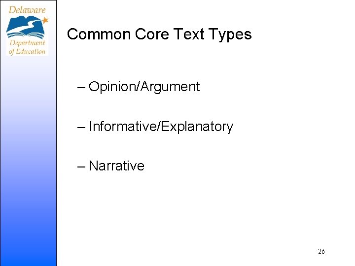 Common Core Text Types – Opinion/Argument – Informative/Explanatory – Narrative 26 