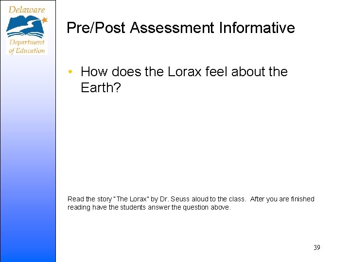 Pre/Post Assessment Informative • How does the Lorax feel about the Earth? Read the