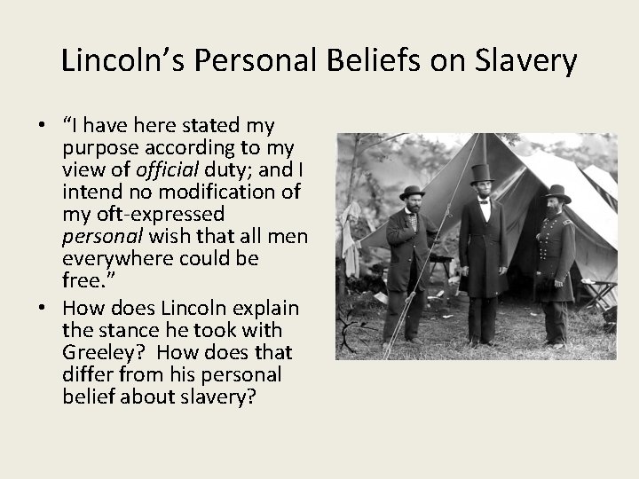 Lincoln’s Personal Beliefs on Slavery • “I have here stated my purpose according to